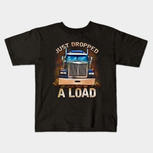 Funny Semi Truck Driver | Just Dropped A Load | Trucker Kids T-Shirt